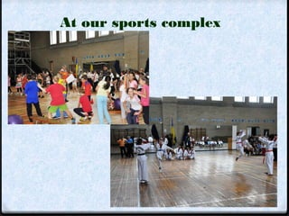 At our sports complex 
 