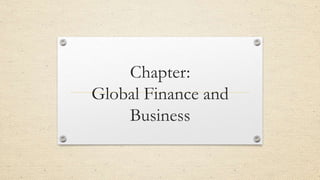 Chapter:
Global Finance and
Business
 