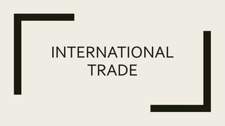 INTERNATIONAL
TRADE
 