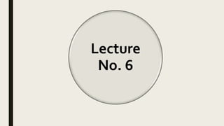 Lecture
No. 6
 