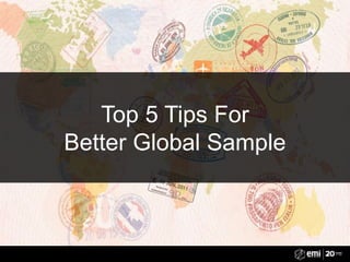 Top 5 Tips For
Better Global Sample
 