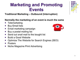 Marketing and Promoting  Events  ,[object Object],[object Object],[object Object],[object Object],[object Object],[object Object],[object Object],[object Object],[object Object],[object Object],[object Object]