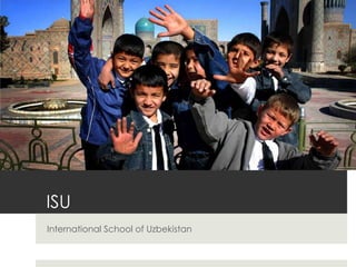 ISU
International School of Uzbekistan
 