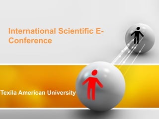 International Scientific E-Conference 
Texila American University 
 
