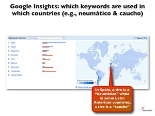 Google Insights: which keywords are used in
which countries (e.g., neumático & caucho)




                           In S...