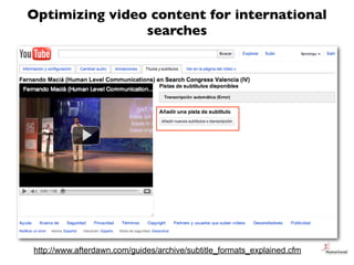Optimizing video content for international
                searches




http://www.afterdawn.com/guides/archive/subtitle_f...