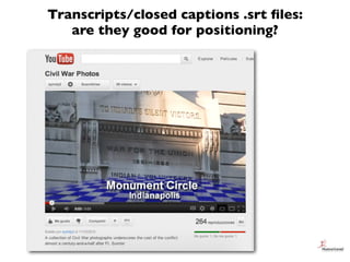 Transcripts/closed captions .srt ﬁles:
   are they good for positioning?
 