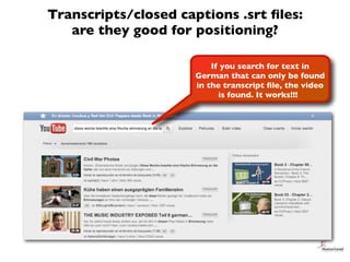 Transcripts/closed captions .srt ﬁles:
   are they good for positioning?

                          If you search for text...