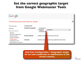 Set the correct geographic target
 from Google Webmaster Tools




      And from Conﬁguration > Geographic target
      w...