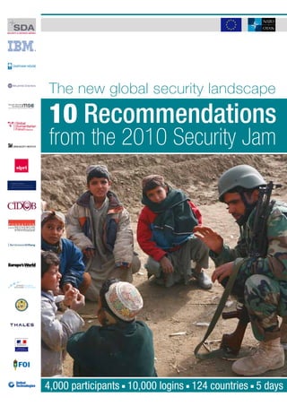 The new global security landscape
10 Recommendations
from the 2010 Security Jam




4,000 participants 10,000 logins 124 countries 5 days
 