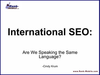 International SEO: Are We Speaking the Same Language? -Cindy Krum 