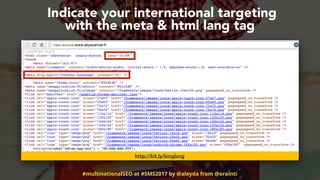 #multinationalSEO at #SMS2017 by @aleyda from @orainti
Indicate your international targeting  
with the meta & html lang t...