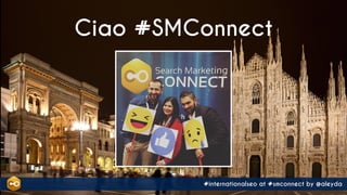 #internationalseo at #smconnect by @aleyda#internationalstrategy for #mnsummit by @aleyda from @orainti
Ciao #SMConnect
#i...