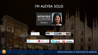 #internationalseo at #smconnect by @aleyda
SPEAKER
BLOGGER SHARER
@aleyda +aleydasolis
SEO
I’M ALEYDA SOLIS
#international...