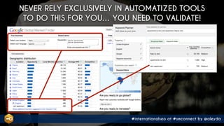 #internationalseo at #smconnect by @aleyda
NEVER RELY EXCLUSIVELY IN AUTOMATIZED TOOLS
TO DO THIS FOR YOU… YOU NEED TO VAL...