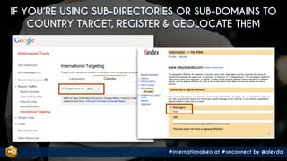 #internationalseo at #smconnect by @aleyda
IF YOU’RE USING SUB-DIRECTORIES OR SUB-DOMAINS TO
COUNTRY TARGET, REGISTER & GE...