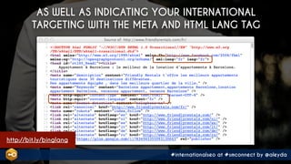 #internationalseo at #smconnect by @aleyda
AS WELL AS INDICATING YOUR INTERNATIONAL
TARGETING WITH THE META AND HTML LANG ...