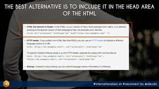 #internationalseo at #smconnect by @aleyda
THE BEST ALTERNATIVE IS TO INCLUDE IT IN THE HEAD AREA
OF THE HTML
 