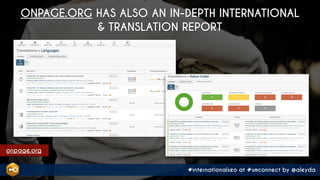 #internationalseo at #smconnect by @aleyda
onpage.org
ONPAGE.ORG HAS ALSO AN IN-DEPTH INTERNATIONAL  
& TRANSLATION REPORT
 