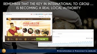 #internationalseo at #smconnect by @aleyda
REMEMBER THAT THE KEY IN INTERNATIONAL TO GROW …  
IS BECOMING A REAL LOCAL AUT...