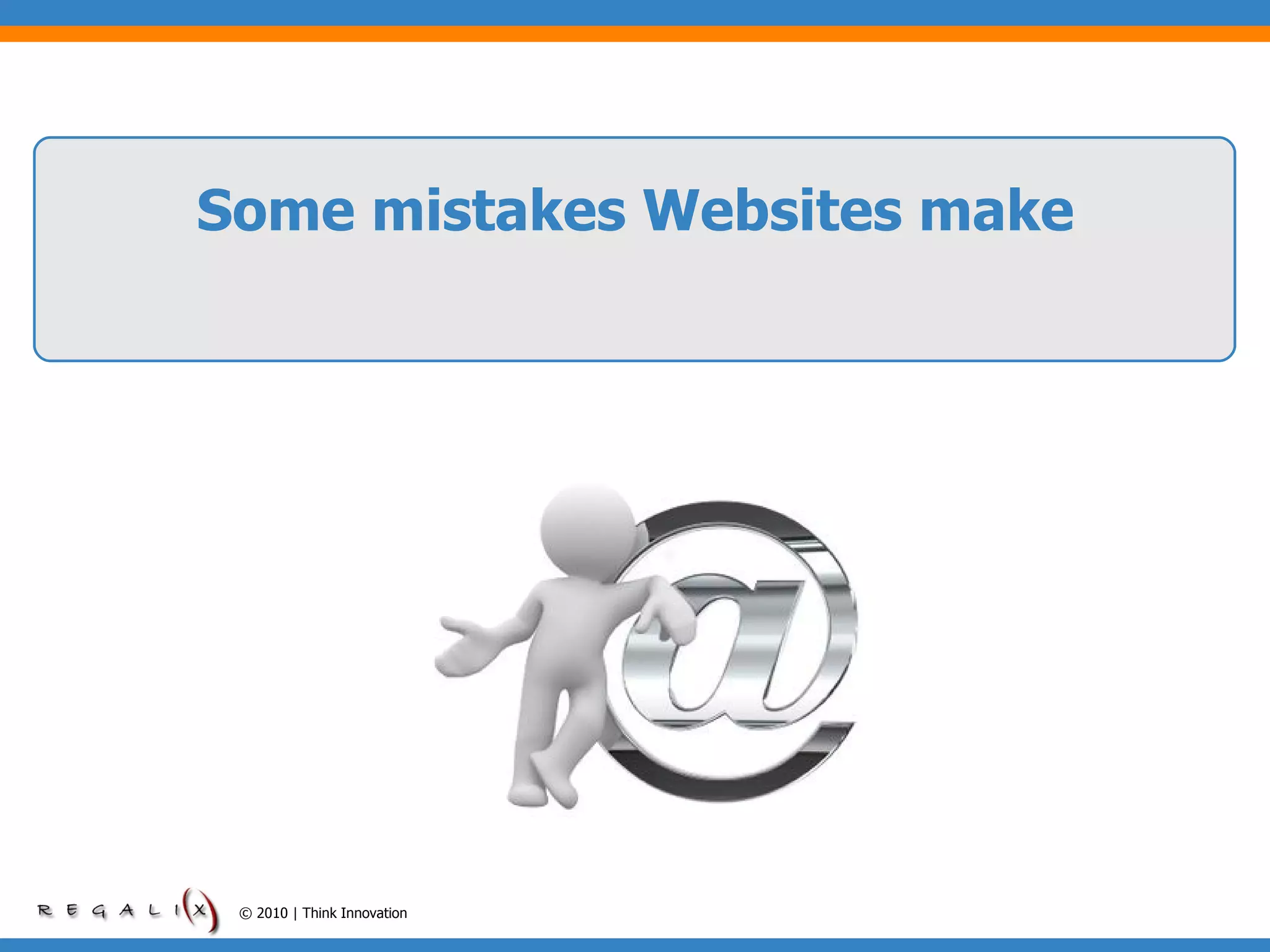 Some mistakes Websites make © 2010 | Think Innovation 