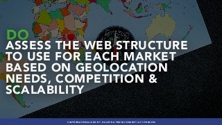 #INTERNATIONALSEO BY @ALEYDA FROM #ORAINTI AT #PUBCON
DO
ASSESS THE WEB STRUCTURE
TO USE FOR EACH MARKET
BASED ON GEOLOCATION
NEEDS, COMPETITION &
SCALABILITY
#INTERNATIONALSEO BY @ALEYDA FROM #ORAINTI AT #PUBCON
 