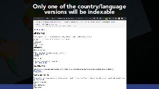 #INTERNATIONALSEO BY @ALEYDA FROM #ORAINTI AT #PUBCON
Only one of the country/language  
versions will be indexable
 