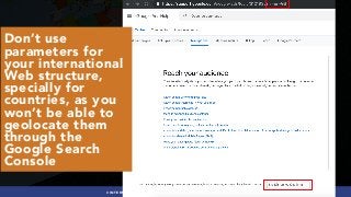 #INTERNATIONALSEO BY @ALEYDA FROM #ORAINTI AT #PUBCON
Don’t use
parameters for
your international
Web structure,
specially for
countries, as you
won’t be able to
geolocate them
through the
Google Search
Console
 