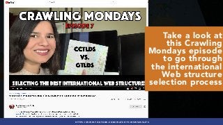#INTERNATIONALSEO BY @ALEYDA FROM #ORAINTI AT #PUBCONHTTPS://WWW.YOUTUBE.COM/WATCH?V=R5W52S5LITS
Take a look at
this Crawling
Mondays episode
to go through
the international
Web structure
selection process
 