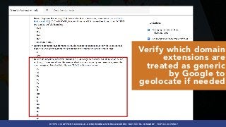 #INTERNATIONALSEO BY @ALEYDA FROM #ORAINTI AT #PUBCONHTTPS://SUPPORT.GOOGLE.COM/WEBMASTERS/ANSWER/182192?HL=EN&REF_TOPIC=2370587
Verify which domain
extensions are
treated as generic
by Google to
geolocate if needed
 