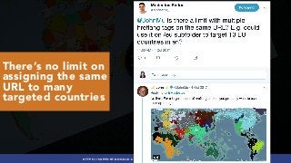 #INTERNATIONALSEO BY @ALEYDA FROM #ORAINTI AT #PUBCONHTTPS://SUPPORT.GOOGLE.COM/WEBMASTERS/ANSWER/189077?HL=EN
There’s no limit on
assigning the same
URL to many
targeted countries
 