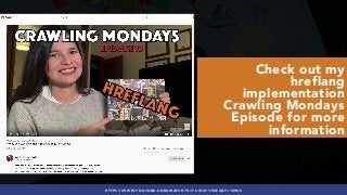 #INTERNATIONALSEO BY @ALEYDA FROM #ORAINTI AT #PUBCONHTTPS://WWW.YOUTUBE.COM/WATCH?V=TL1H4Y17SN4&T=1098S
Check out my
hreflang
implementation
Crawling Mondays
Episode for more
information
 
