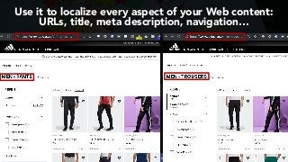 #INTERNATIONALSEO BY @ALEYDA FROM #ORAINTI AT #PUBCON
Use it to localize every aspect of your Web content:
URLs, title, meta description, navigation…
 