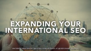 #INTERNATIONALSEO BY @ALEYDA FROM #ORAINTI AT @DEEPCRAWL WEBINAR#INTERNATIONALSEO BY @ALEYDA FROM #ORAINTI AT @DEEPCRAWL WEBINAR
EXPANDING YOUR
INTERNATIONAL SEO
 