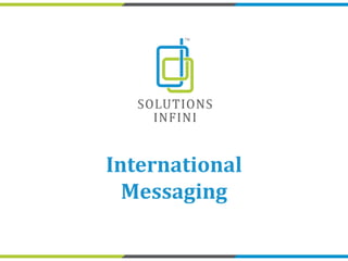International
Messaging
 