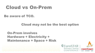 Cloud may not be the best option
Cloud vs On-Prem
Be aware of TCO.
On-Prem involves
Hardware + Electricity +
Maintenance + Space + Risk
 
