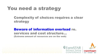 Complexity of choices requires a clear
strategy
Beware of information overload re.
services and cost structure…
(Extreme amount of resources are on the web)
You need a strategy
 