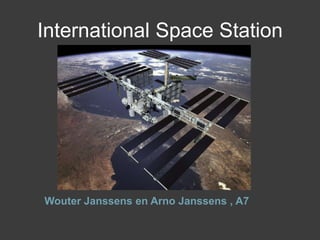 International Space Station Wouter Janssensen Arno Janssens , A7 