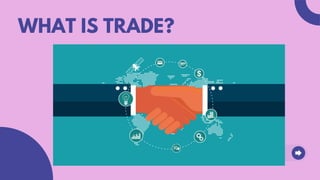 WHAT IS TRADE?
 