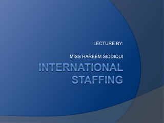 LECTURE BY:
MISS HAREEM SIDDIQUI
 
