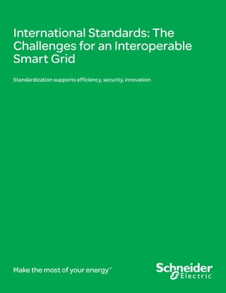 International Standards: The
Challenges for an Interoperable
Smart Grid
Standardization supports efficiency, security, innovation




Make the most of your energy           SM
 