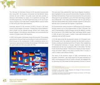 Report on the International Status
of Open Source Software42.
The “eEurope: An Information Society for All” document recommended
that, during 2001, the European Commission and the Member States
promote the use of OSS in the public sector and best practices in
electronic administration by means of an experience exchange (IST
and IDA programmes). The IDA Programme's study on the use of open
source programs in the Public Sector analyses different aspects related
to OSS use by the Public Administrations.
Especially relevant for the promotion of OSS in Europe is the report
issued by the European Commission, Pooling Open Source Software,
which pointed out the potential savings derived from sharing open
license software in the electronic administration and recommended the
creation of a public sector OSS repository.
In 2003, the European Commission issued the document Encouraging
goodpracticeintheuseofopensourcesoftwareinpublicadministrations,
which focused on the development of OSS competence centres at a
national and regional level to facilitate the exchange of information about
the opportunities and risks associated with OSS.
This same year, it also published the “Open Source Migration Guidelines,”
which highlighted the main reasons for and benefits of migration to OSS for
the PublicAdministrations. These recommendations from the community's
IDA programme are intended for use by information technology managers
and professionals in the Public Administrations, with the goal being to
help them decide whether they should undertake migration to OSS and to
describe how to proceed with this migration, if appropriate.
On a practical level, worthy of mention is OSS adoption by EU institutions
through projects such as the implementation of OSS in Eurostat. The
lack of interoperability in data exchanges among the different countries
led to the launch of the SDMX Open Data Interchange (SODI) project
in 2005. As part of this project, a series of tools were developed and
published under an EUPL license5
.
In its role determining the development policies at a European level,
the European Union has worked to promote the information society in
Europe, as well as the development of the ICT sector. When establishing
ICT development directives in Europe, important studies show the
fundamental role that may be played by OSS. In their article The Rain
Forest and the Rock Garden: The Economic Impacts of Open Source,
Forge and Simon6
reflect on the need to promote OSS in Europe, in
order to create a solid software industry.
The report on the economic impact of OSS, commissioned by the
European Commission,7
also lends support to the great importance of
OSS in the development of the ICT sector in Europe, and highlights this
by estimating that OSS-related activities generate a turnover of around
5  For more information, see http://www.osor.eu/case_studies/eurostat-standards-and-open-
source-software-for-data-interoperability
6  Published in The Journal of Policy, Regulation and Strategy for Telecommunications,
Information, and Media 8, No. 3 (2006)
7  European Commission’s Directorate General for Enterprise and Industry. “FLOSS impact:
a study about the economic impact of OSS.”
 