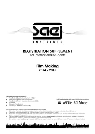 NZ / FILM/ INTERNATIONAL 2013 v4.0
SAE New Zealand is recognised by
•
•
•
•
•
•
Statutory information for students under section 234B of the Education Act 1989
•
•
•
•
•
REGISTRATION SUPPLEMENT
For International Students
Film Making
2014 - 2015
SAE New Zealand proudly uses the following distributors
 