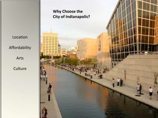 Why Choose the
                City of Indianapolis?



  Location

Affordability

    Arts

  Culture
 