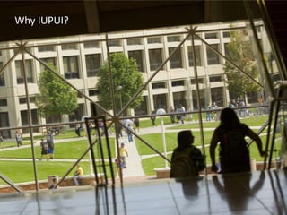 Why IUPUI?
 