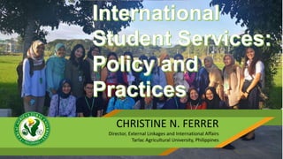 CHRISTINE N. FERRER
Director, External Linkages and International Affairs
Tarlac Agricultural University, Philippines
 