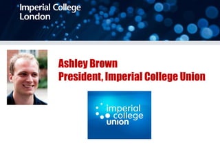 Ashley Brown President, Imperial College Union 