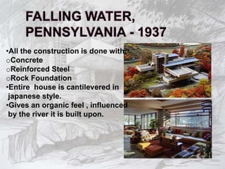 •All the construction is done with:
oConcrete
oReinforced Steel
oRock Foundation
•Entire house is cantilevered in
japanese style.
•Gives an organic feel , influenced
by the river it is built upon.
 