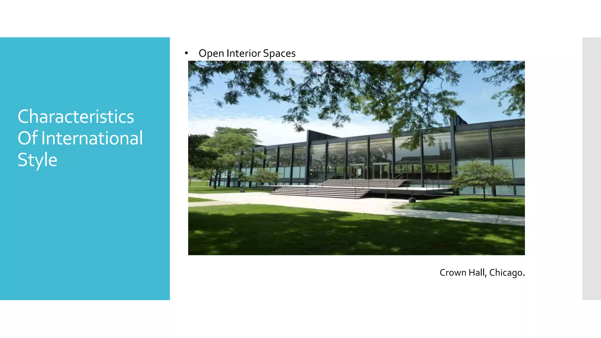 Characteristics
Of International
Style
• Open Interior Spaces
Crown Hall, Chicago.
 