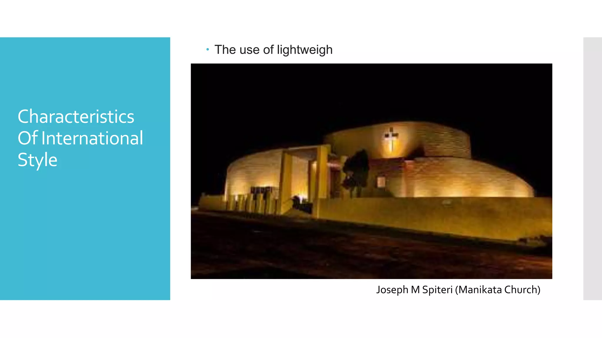 Characteristics
Of International
Style
 The use of lightweigh
Joseph M Spiteri (Manikata Church)
 